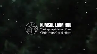 Kumsul Liam Hnu - The Leprosy Mission Choir