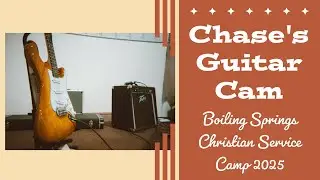 Chase's Guitar Cam - Boiling Springs Christian Service Camp 2025