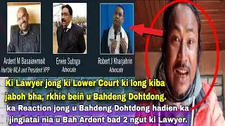 Hadien ka jing&iuml;atai nia u Bah Ardent bad 2 ngut ki Lawyer, rkhie bei&ntilde; u Dohtdong &iuml;a ki Lawyer