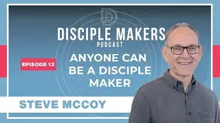 Anyone Can Be a Disciple Maker | Steve McCoy