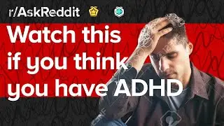Watch this if you think you have ADHD/ADD. (r/#AskReddit) | Reddit Wisdom