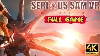Serious Sam VR: The Last Hope Gameplay Walkthrough FULL GAME (4K Ultra HD) - No Commentary