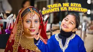 Tuba Ne Kiya Shanti Ka Makeup