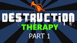 DESTRUCTION THERAPY - PART 1