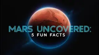 Mars Uncovered: 5 Fun Facts About the Red Planet!