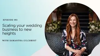 Scaling your wedding business to new heights with Samantha Gilchrist