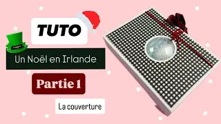 Un NOËL en IRLANDE {TUTO} Mini album PARTIE 1 (la couverture)