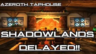 Azeroth Taphouse Episode 3: The DELAY of Shadowlands!
