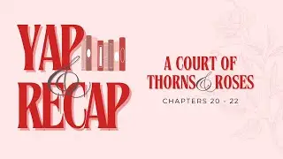 Yap & Recap | ACOTAR Reread Chapters 20 - 22