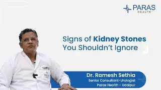 Kidney Stones: Warning Signs You Shouldn&rsquo;t Ignore | Dr. Ramesh Sethia Explains | Paras Health
