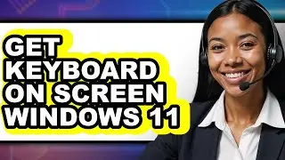 How to Get Keyboard on Screen Windows 11 - Full Guide