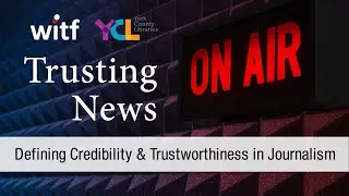 Trusting News: Defining Credibility & Trustworthiness in Journalism