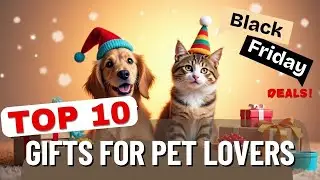 BLACK FRIDAY: TOP 10 GIFTS FOR PET LOVERS
