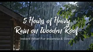 5 Hours of Heavy Rain on Wooden Roof: Instant Relief for Insomnia & Stress