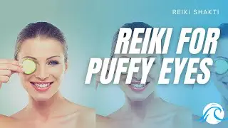 Reiki For Puffy Eyes - Energy Healing