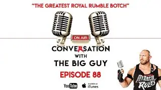 Conversation with the Big Guy - Ep. 88 - The Greatest Royal Rumble Botch