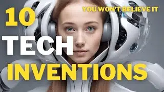 10 Amazing Tech Inventions in 2024 That Will Blow Your Mind