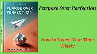 Purpose Over Perfection: How to Invest Your Time Wisely (Audio-Book)