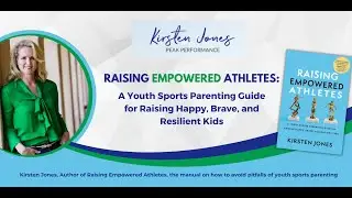 Raising Empowered Athletes: A Youth Sports Parenting Guide for Raising Happy, Brave, Resilient Kids
