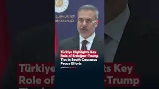 T&uuml;rkiye Highlights Key Role of Erdoğan&ndash;Trump Ties in South Caucasus Peace Efforts