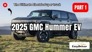 2025 GMC Hummer EV: The Ultimate Electric Super truck | Part 1