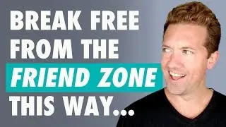How To Get Out Of The FRIEND ZONE With A Guy