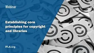 Webinar: Establishing core principles for copyright and libraries