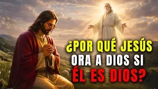 ¿Por qué Jesús oró a Dios si Él es Dios? El misterio bíblico que pocos entienden