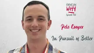 463 In Pursuit of Better with Pete Cooper