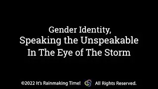 Gender Identity, Speaking The Unspeakable in The Eye of The Storm
