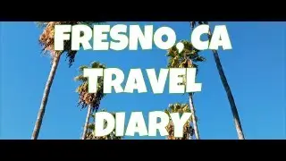 FRESNO, CA TRAVEL DIARY | Autumn & Christian