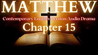Matthew Chapter 15 Contemporary English Audio Drama (CEV)