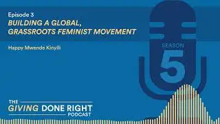Giving Done Right Podcast | Season 5, Episode 3 - Building a Global, Grassroots Feminist Movement