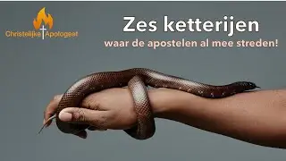 Zes Ketterijen waar de Apostelen al mee streden in het Nieuwe Testament!