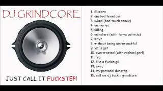 Dj Grindcore - Just Call It Fuckstep! - 14 my personal dubstep + Download