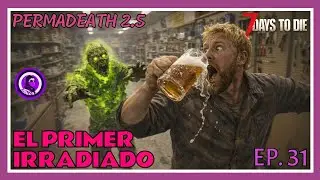 EL PRIMER IRRADIADO - 7 days to die 2.5 - PERMADEATH - Episodio 31