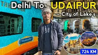 Delhi To Udaipur Journey 🚆 | City of Lakes Udaipur Tour 😍 | 724 KM Travel Vlog