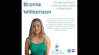 84. Bronte Williamson - Disordering Eating & Understanding nutrition as Allied Health
