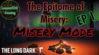 The Epitome of Misery | EP 1 | The Long Dark Survival