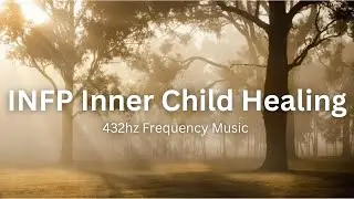 INFP Music | Heal The Inner Child | Healing 432hz Frequency