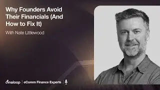 Ecom Finance Experts Podcast, Episode 4: Nate Littlewood - Why Founders Avoid Their Financials