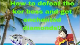 How to defeat the kor boss and get enchanted diamonds in island!
