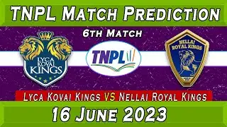 TNPL 6th Match Predictions Lyca Kovai Kings vs Nellai Royal Kings | Match Analysis & Predictions