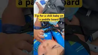 Easy way to relax a 1 year old on a paddleboard