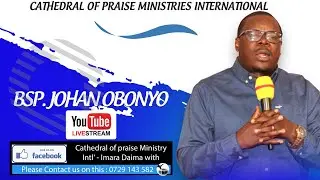 SERMON BY BISHOP JONAH OBONYO  CATHEDRAL OF PRAISE  MINISTRIES  INTERNATIONAL