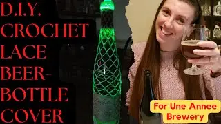 Lacing It Up for Une Annee Brewery! DIY Crochet Lace Beer-Bottle Covers!