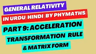General Relativity || Part 9 || Acceleration transformation rule in relativity