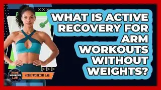 What Is Active Recovery For Arm Workouts Without Weights? - Home Workout Lab