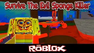 Survive The Evil Sponge Killer Roblox