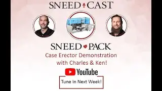SNEED-CAST #5 - Live SNEED-PACK Case Erector & Sealer Demonstration